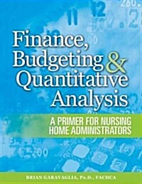 Finance, Budgeting & Quantitative Analysis: A Primer for Nursing Home Administrator Sales (Paperback)