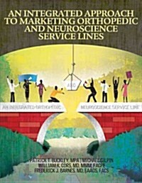 An Integrated Approach to Marketing Orthopedic and Neuroscience Service Lines (Paperback)