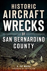 Historic Aircraft Wrecks of San Bernardino County (Paperback)