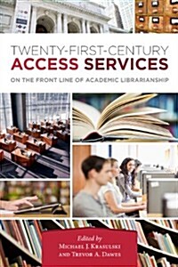 21st Century Access Services: On the Frontline of Academic (Paperback)