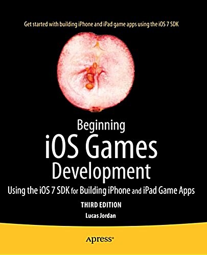 Beginning IOS Games Development: Using the IOS 8 SDK for Building iPhone and iPad Game Apps (Paperback, 3)