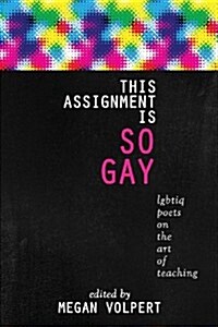 This Assignment Is So Gay: Lgbtiq Poets on the Art of Teaching (Paperback)