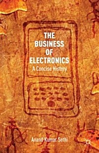 The Business of Electronics : A Concise History (Hardcover)