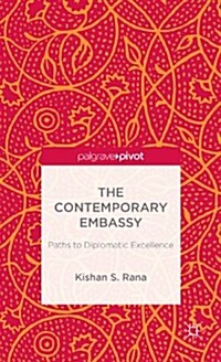 The Contemporary Embassy : Paths to Diplomatic Excellence (Hardcover)