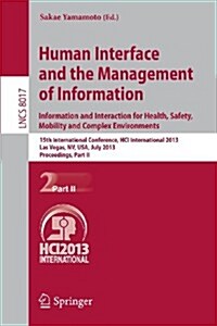 Human Interface and the Management of Information: Information and Interaction for Health, Safety, Mobility and Complex Environments. 15th Internation (Paperback, 2013)