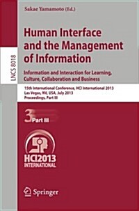 Human Interface and the Management of Information: Information and Interaction for Learning, Culture, Collaboration and Business, 15th International C (Paperback, 2013)