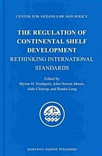 The Regulation of Continental Shelf Development: Rethinking International Standards (Hardcover, XVIII, 374 Pp.)