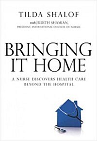 [중고] Bringing It Home: A Nurse Discovers Healthcare Beyond the Hospital (Paperback)