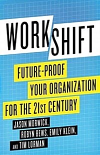 Workshift : Future-Proof Your Organization for the 21st Century (Hardcover)