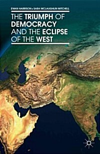 The Triumph of Democracy and the Eclipse of the West (Hardcover)