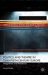 Politics and Theatre in Twentieth-Century Europe : Imagination and Resistance (Hardcover)