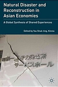 Natural Disaster and Reconstruction in Asian Economies : A Global Synthesis of Shared Experiences (Hardcover)