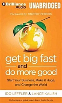 Get Big Fast and Do More Good: Start Your Business, Make It Huge, and Change the World (MP3 CD)
