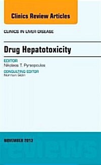 Drug Hepatotoxicity, an Issue of Clinics in Liver Disease: Volume 17-4 (Hardcover)