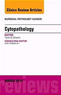 Cytopathology, an Issue of Surgical Pathology Clinics: Volume 7-1 (Hardcover)