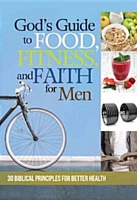 Gods Guide to Food, Fitness, and Faith for Men (Paperback)