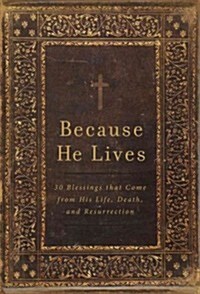 Because He Lives: 30 Blessings That Come from His Life, Death, and Resurrection (Paperback)