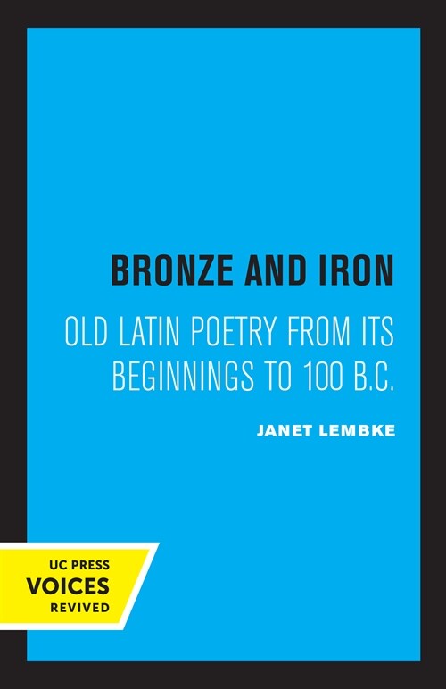Bronze and Iron: Old Latin Poetry from Its Beginnings to 100 B.C. (Paperback)