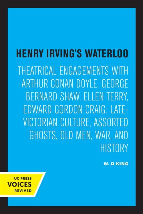 Henry Irvings Waterloo: Theatrical Engagements with Arthur Conan Doyle, George Bernard Shaw, Ellen Terry, Edward Gordon Craig, Late-Victorian (Paperback)