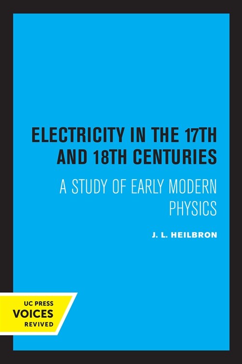 Electricity in the 17th and 18th Centuries: A Study of Early Modern Physics (Paperback)