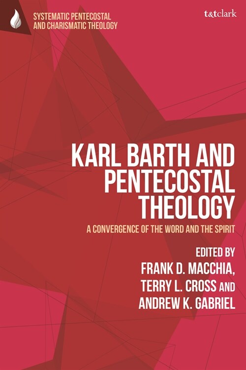 Karl Barth and Pentecostal Theology : A Convergence of the Word and the Spirit (Hardcover)