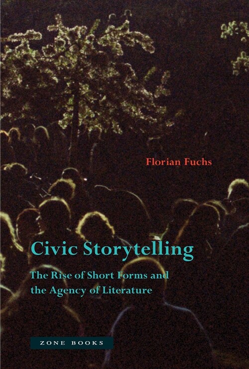 Civic Storytelling: The Rise of Short Forms and the Agency of Literature (Hardcover)