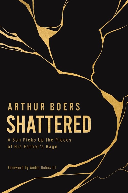 Shattered: A Son Picks Up the Pieces of His Fathers Rage (Hardcover)