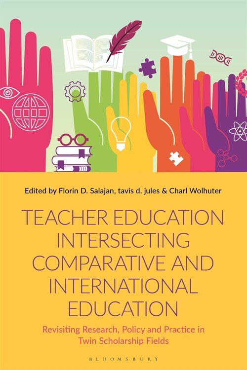 Teacher Education Intersecting Comparative and International Education : Revisiting Research, Policy and Practice in Twin Scholarship Fields (Hardcover)