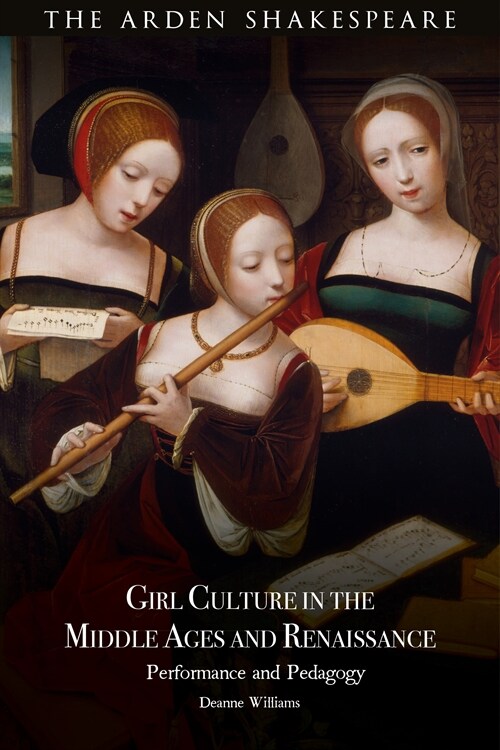 Girl Culture in the Middle Ages and Renaissance : Performance and Pedagogy (Hardcover)