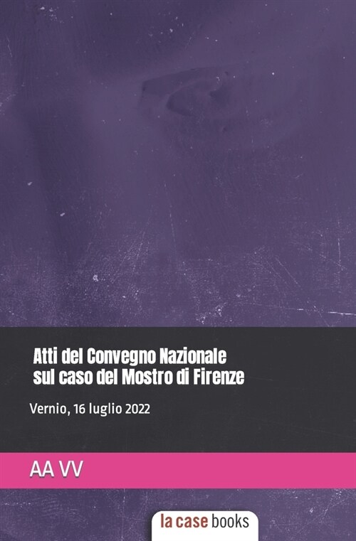 Atti del Convegno Nazionale sul caso del Mostro di Firenze (Paperback)