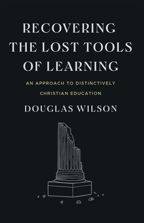 Recovering the Lost Tools of Learning: An Approach to Distinctively Christian Education (Paperback, 2)
