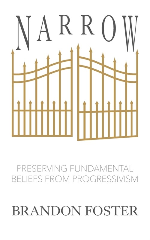 Narrow: Preserving Fundamental Beliefs from Progressivism (Hardcover)