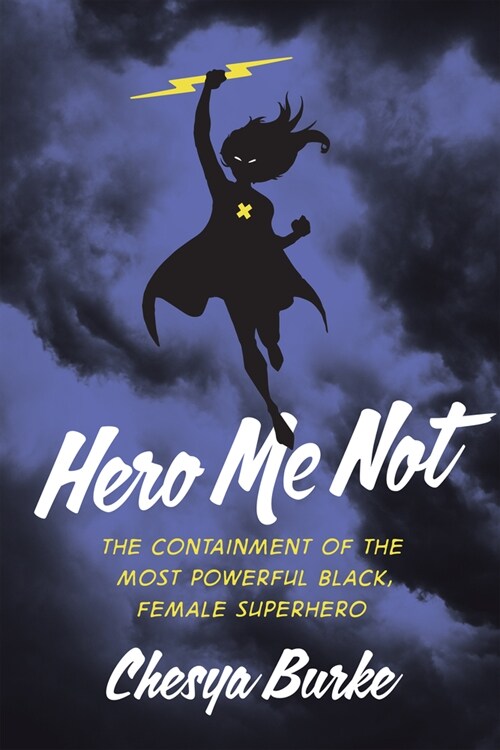 Hero Me Not: The Containment of the Most Powerful Black, Female Superhero (Paperback)