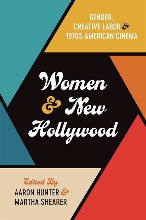 Women and New Hollywood: Gender, Creative Labor, and 1970s American Cinema (Paperback)