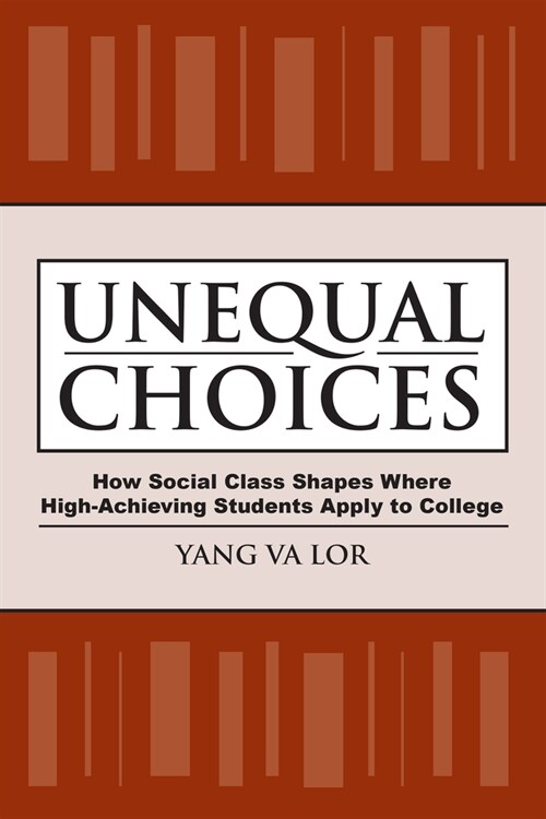 Unequal Choices: How Social Class Shapes Where High-Achieving Students Apply to College (Paperback)