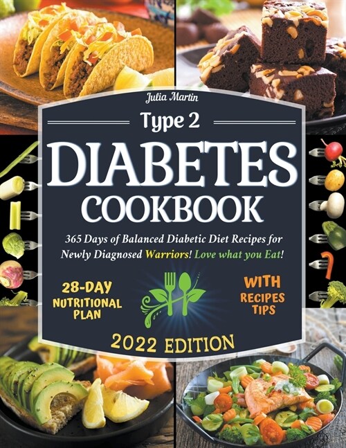 Type 2 Diabetes Cookbook: 365 Days of Balanced Diabetic Diet Recipes for Newly Diagnosed Warriors! Love what you Eat! 28-Day Meal Plan for Begin (Paperback)