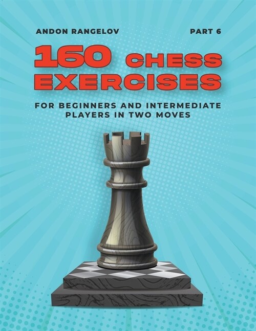 160 Chess Exercises for Beginners and Intermediate Players in Two Moves, Part 6 (Paperback)