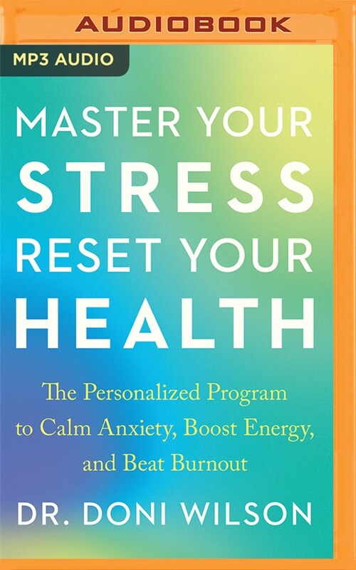 Master Your Stress, Reset Your Health: The Personalized Program to Calm Anxiety, Boost Energy, and Beat Burnout (MP3 CD)
