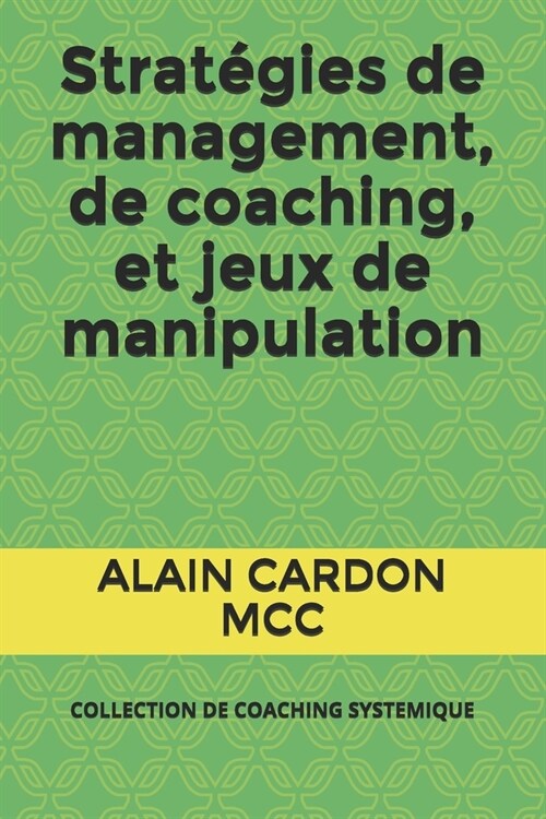 Strat?ies de management, de coaching, et jeux de manipulation: Collection de Coaching Systemique (Paperback)