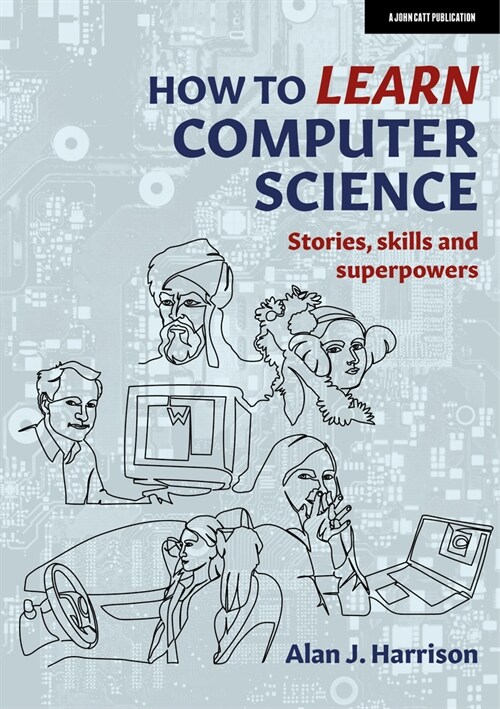How to Learn Computer Science : Stories, skills and superpowers (Paperback)