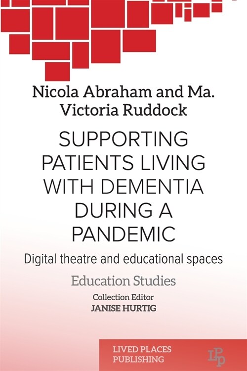 Supporting patients living with dementia during a pandemic: Digital theatre and educational spaces (Paperback)