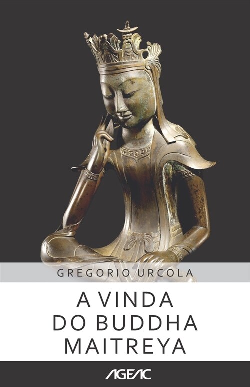 A vinda do Buddha Maitreya (AGEAC): Edi豫o branco e preto (Paperback)