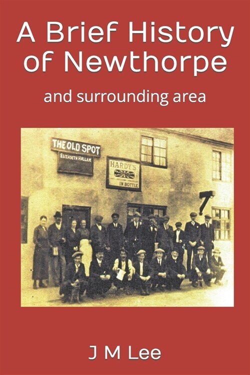 A Brief History of Newthorpe: and surrounding area (Paperback)