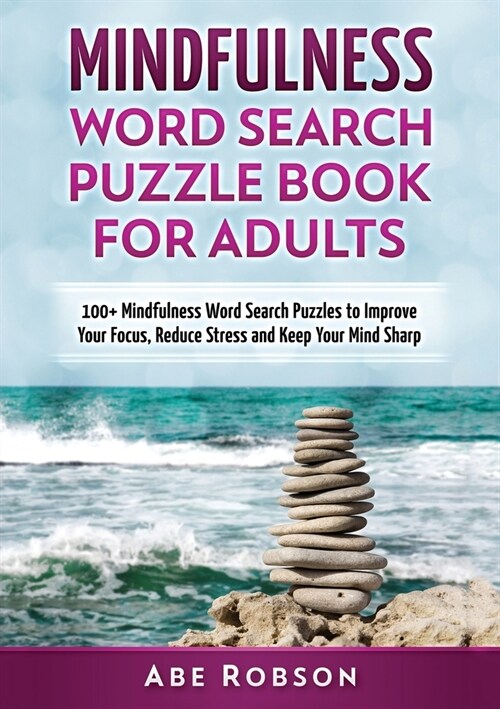 Mindfulness Word Search Puzzle Book for Adults: 100+ Mindfulness Word Search Puzzles to Improve Your Focus, Reduce Stress and Keep Your Mind Sharp (Th (Paperback)