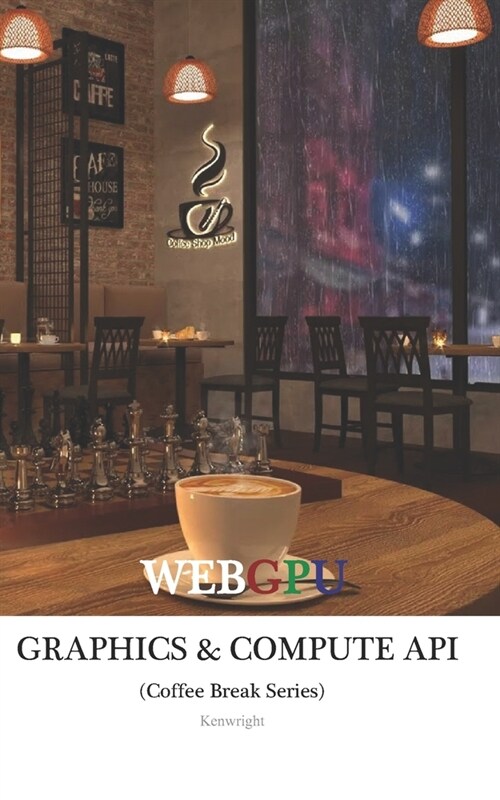 WebGPU (Graphics and Compute) API in 20 Minutes: (Coffee Break Series) (Paperback)