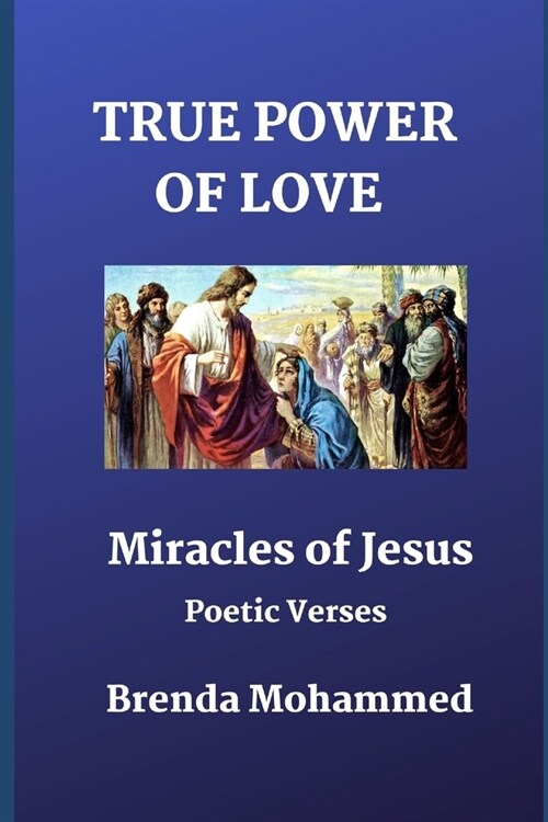 True Power of Love: Miracles of Jesus: Poetic Verses (Paperback)