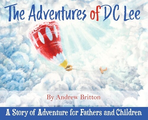 The Adventures of DC Lee: A Story of Adventure for Fathers and Children (Hardcover)