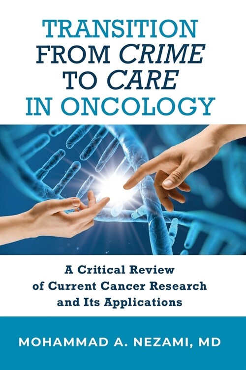 Transition from Crime to Care in Oncology: A Critical Review of Current Cancer Research and Its Applications (Hardcover)
