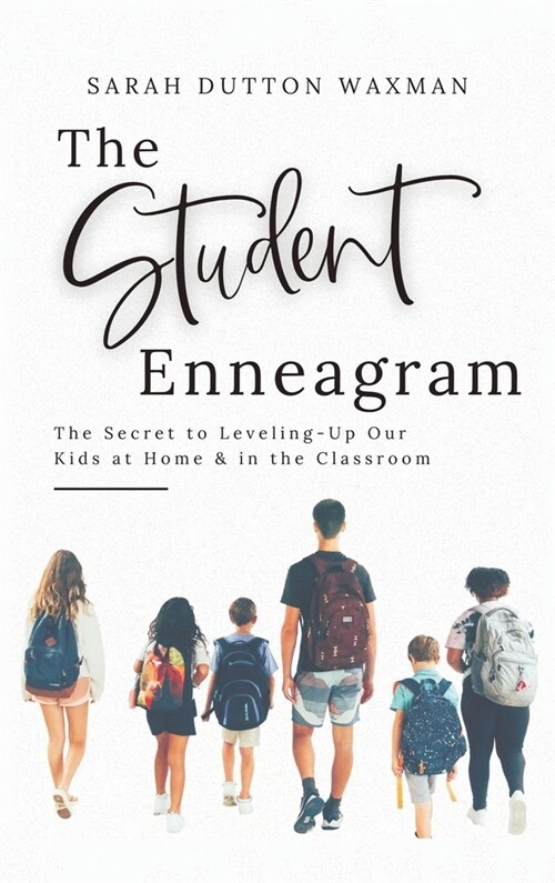 The Student Enneagram: The Secret to Leveling-Up Our Kids at Home & in the Classroom (Hardcover)