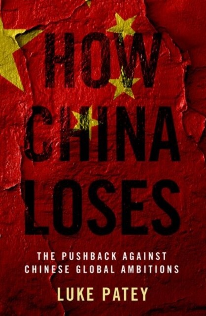 How China Loses: The Pushback Against Chinese Global Ambitions (Paperback)